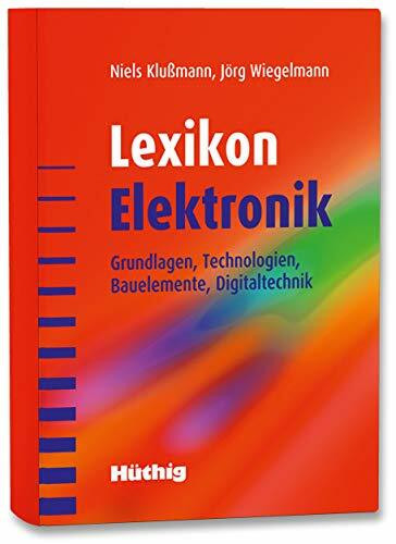Lexikon Elektronik: Grundlagen, Technologien, Bauelemente, Digitaltechnik