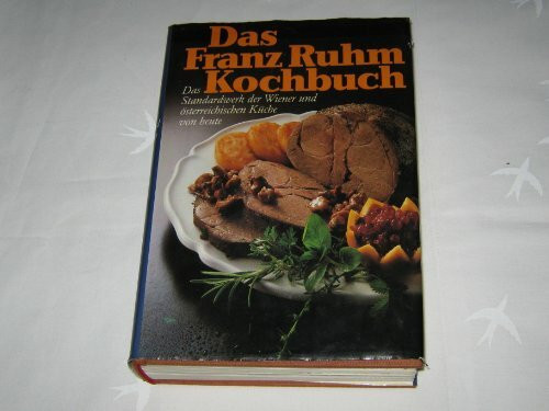 Das Franz Ruhm-Kochbuch: Das Standardwerk der Wiener Küche