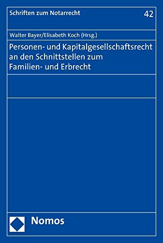 Personen- und Kapitalgesellschaftsrecht an den Schnittstellen zum Familien- und Erbrecht (Schriften zum Notarrecht)