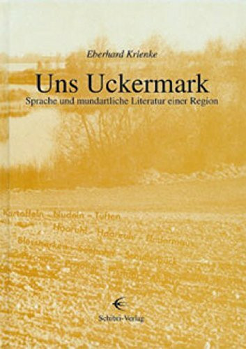 Uns Uckermark. Sprache und mundartliche Literatur einer Region