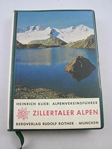 Alpenvereinsführer Zillertaler Alpen. Ein Führer für Täler, Hütten, Berge.