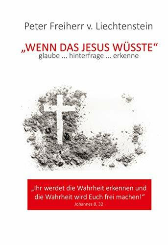 Wenn das Jesus wüsste: glaube ... hinterfrage ... erkenne