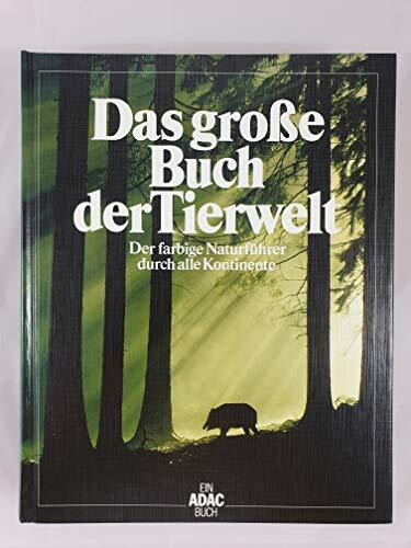 Das grosse Buch der Tierwelt: Der farbige Naturführer durch alle Kontinente