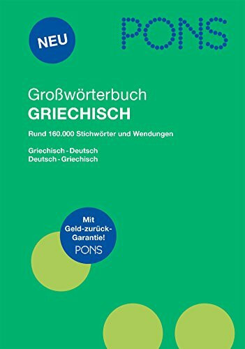 PONS Großwörterbuch Griechisch: Deutsch - Griechisch / Griechisch - Deutsch. Rund 160.000 Stichwörter und Wendungen