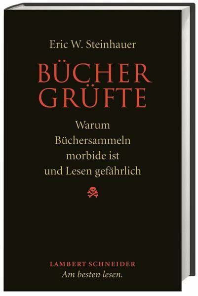 Büchergrüfte: Warum Büchersammeln morbide ist und Lesen gefährlich