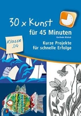 30 x Kunst für 45 Minuten - Klasse 3/4