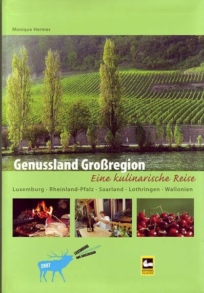 Genussland Grossregion: Eine kulinarische Reise durch Lothrigen, Luxemburg, Rheinland-Pfalz, Saarland und Wallonien