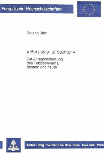 «Borussia ist stärker»: Zur Alltagsbedeutung des Fussballvereins, gestern und heute (Europäische Hochschulschriften / European University Studies / ... Section A: Anthropologie, Band 29)