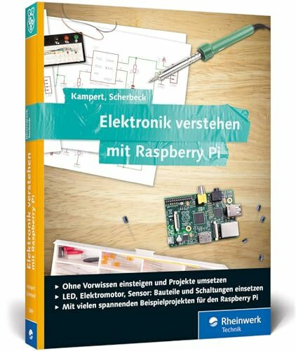 Elektronik verstehen mit Raspberry Pi: Der praktische Einstieg. Geeignet für Raspberry Pi 3 und Vorgängermodelle