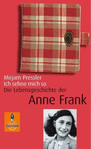 Ich sehne mich so: Die Lebensgeschichte der Anne Frank (Gulliver / Biographie)