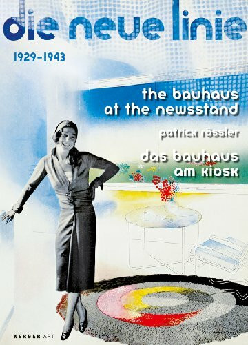 The Bauhaus at the Newsstand / Das Bauhaus am Kiosk: die neue linie 1929–1943: die neue Linie 1929-1943. Dtsch.-Engl. Katalog zur Ausstellung im Bauhaus-Archiv, Berlin, 2007 (Kerber Art (Paperback))