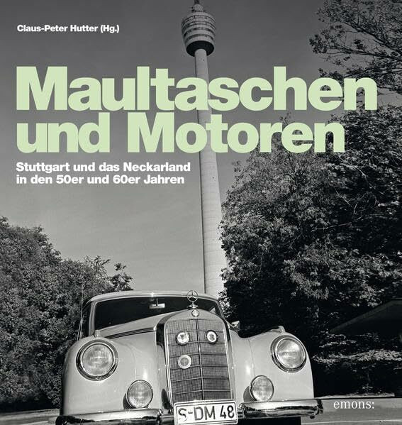 Maultaschen & Motoren: Stuttgart und das Neckarland in den 50er und 60er Jahren
