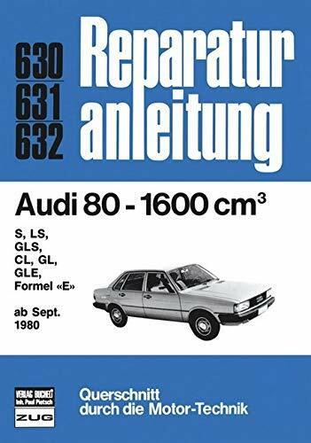 Audi 80 1600 ab 09/1980: S, LS, GLS, CL, GL, GLE, Formel 'E' (Reparaturanleitungen)