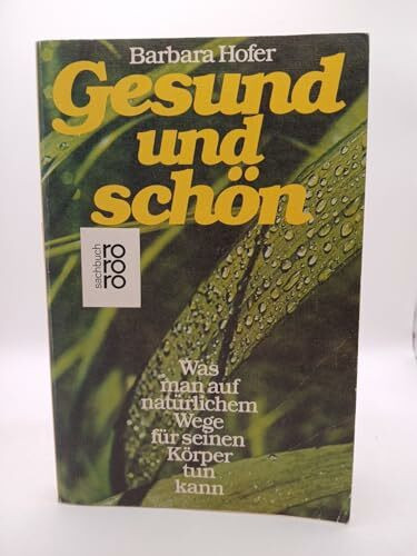 Gesund und schön. Was man auf natürlichem Wege für seinen Körper tun kann.