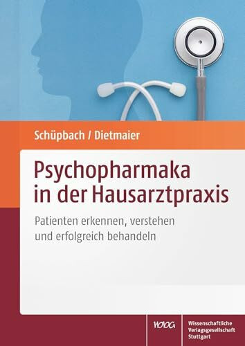 Psychopharmaka in der Hausarztpraxis: Patienten erkennen, verstehen und erfolgreich behandeln