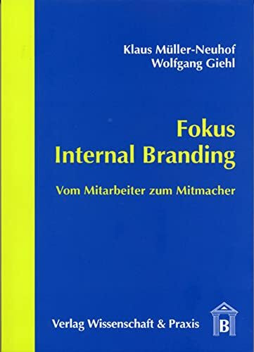 Fokus Internal Branding.: Vom Mitarbeiter zum Mitmacher.