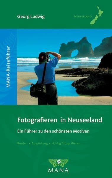 Fotografieren in Neuseeland: Ein Führer zu den schönsten Fotomotiven