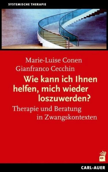 Wie kann ich Ihnen helfen, mich wieder los zuwerden?: Therapie und Beratung mit unmotivierten Klienten und in Zwangskontexten. Mit einem Beitrag von Rudolf Klein (Systemische Therapie und Beratung)