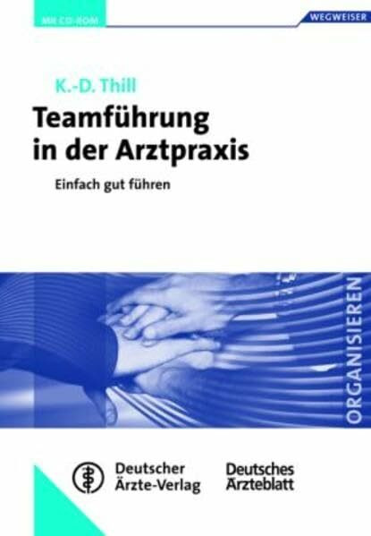 Teamführung in der Arztpraxis: Einfach gut führen. Mit 20 Checklisten und 45 Arbeitsblättern auf CD-ROM