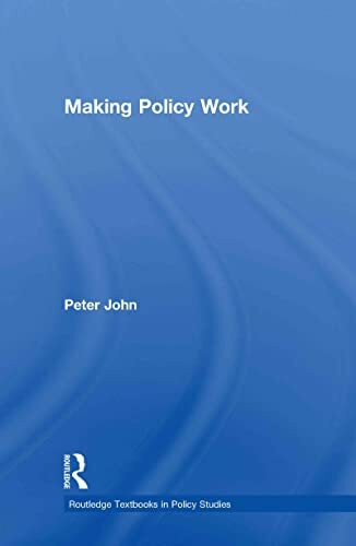 Making Policy Work (Routledge Textbooks in Policy Studies)