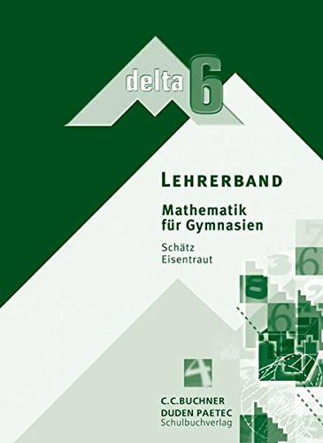 delta – Bayern / Mathematik für Gymnasien: delta – Bayern / delta - Ausgabe für Bayern. Mathematik für Gymnasien: Mathematik für Gymnasien / Lehrerband 6