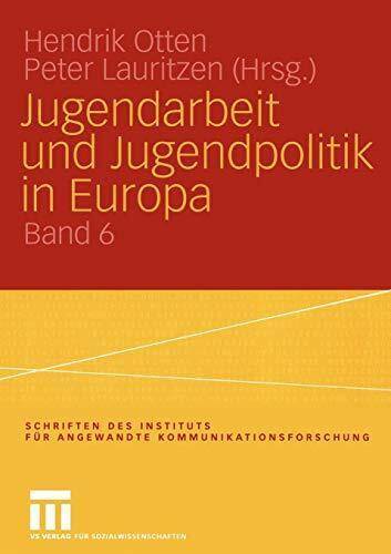 Jugendarbeit und Jugendpolitik in Europa (Schriften des Instituts für angewandte Kommunikationsforschung, 6, Band 6)