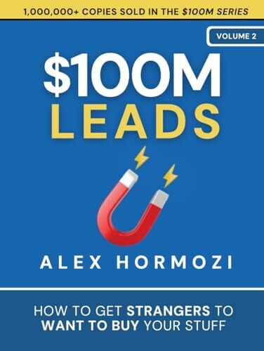 $100M Leads: How to Get Strangers To Want To Buy Your Stuff (Acquisition.com $100M Series, Band 2)