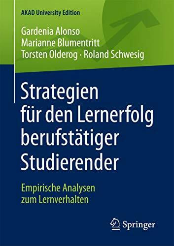 Strategien für den Lernerfolg berufstätiger Studierender: Empirische Analysen zum Lernverhalten (AKAD University Edition)