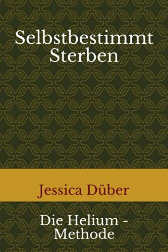 Selbstbestimmt Sterben: Die Helium - Methode