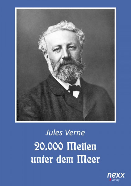 20.000 Meilen unter dem Meer: Ein Abenteuerroman über Kapitän Nemo, die Tiefsee und den Traum grenzenloser Freiheit (nexx classics)