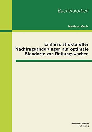 Einfluss struktureller Nachfrageänderungen auf optimale Standorte von Rettungswachen: Bachelor-Arb.