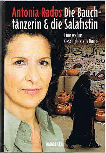 Die Bauchtänzerin und die Salafistin: Eine wahre Geschichte aus Kairo