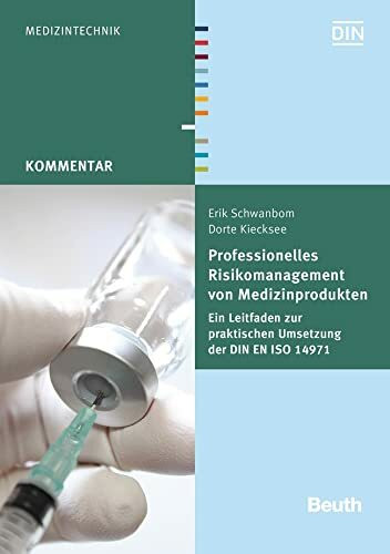 Professionelles Risikomanagement von Medizinprodukten: Ein Leitfaden zur praktischen Umsetzung der DIN EN ISO 14971 (Beuth Kommentar)