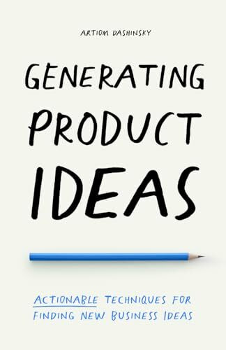 Generating Product Ideas: Actionable Techniques for Finding New Business Ideas