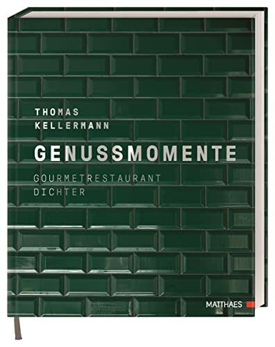 Genussmomente: Gourmetrestaurant Dichter. Erlesene Menüs aus der Sterneküche der Egerner Höfe am Tegernsee von Spitzenkoch Thomas Kellermann