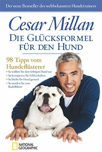 Die Glücksformel für den Hund: 98 Tipps vom Hundeflüsterer