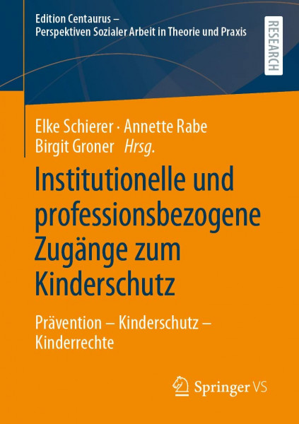 Institutionelle und professionsbezogene Zugänge zum Kinderschutz: Prävention – Kinderschutz – Kinderrechte (Edition Centaurus - Perspektiven Sozialer Arbeit in Theorie und Praxis)