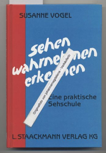 Sehen - Wahrnehmen - Erkennen: Eine praktische Sehschule