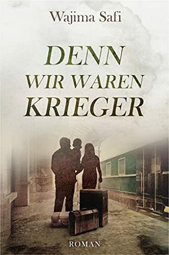 Denn wir waren Krieger: Roman Denn wir waren Krieger: Roman