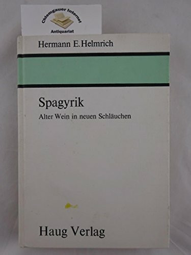 Spagyrik. Alter Wein in neuen Schläuchen