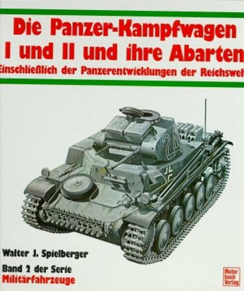 Militärfahrzeuge, Bd.2, Die Panzerkampfwagen I und II und ihre Abarten: Technik und Einsatz