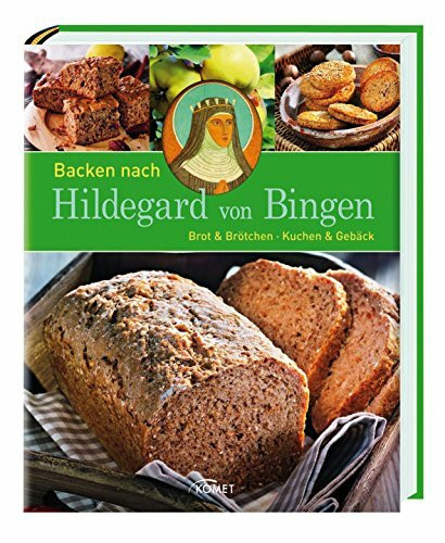 Backen nach Hildegard von Bingen: Brot & Brötchen - Kuchen & Gebäck