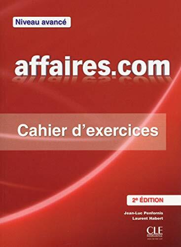 Affaires.com: niveau avancé. Cahier d'exercices Affaires.com: niveau avancé. Cahier d'exercices