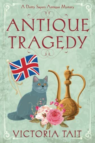 Antique Tragedy (A Dotty Sayers Antique Mystery, Band 5)