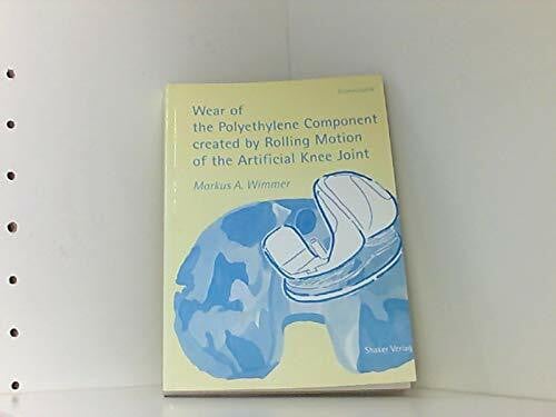 Wear of the Polyethylene Component Created by Rolling Motion of the Artificial Knee Joint (Berichte aus der Biomechanik)