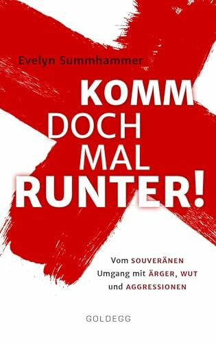 Komm doch mal runter: Vom souveränen Umgang mit Ärger, Wut und Aggressionen