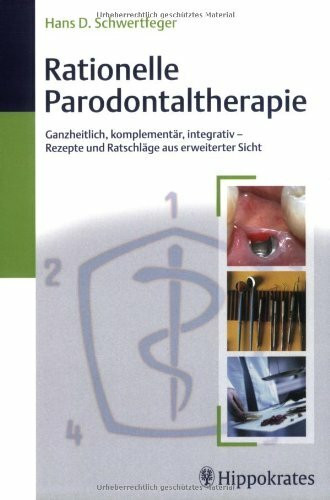 Rationelle Parodontaltherapie: Ganzheitlich, komplementär, integrativ - Rezepte und Ratschläge aus erweiterter Sicht