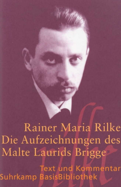 Die Aufzeichnungen des Malte Laurids Brigge: Text und Kommentar (Suhrkamp BasisBibliothek)