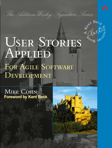 User Stories Applied: For Agile Software Development: . (Addison-Wesley Signature Series (Beck))