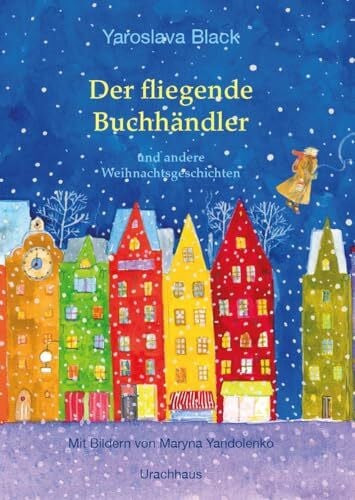 Der fliegende Buchhändler und andere Weihnachtsgeschichten: Mit Bildern von Maryna Yandolenko